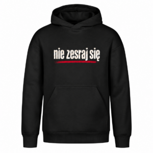 nie zesraj się — Bluza Vibe Hoodie 431 unisex — czarna