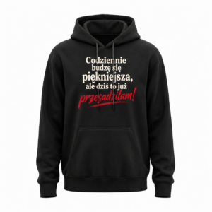 Codziennie budzę się piękniejsza, ale dziś to już przesadziłam! — Bluza JiM Unisex 320 g/m² — czarna
