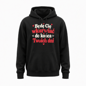 Będę Cię wkurwiać do końca Twoich dni — Bluza JiM Unisex 320 g/m² — czarna